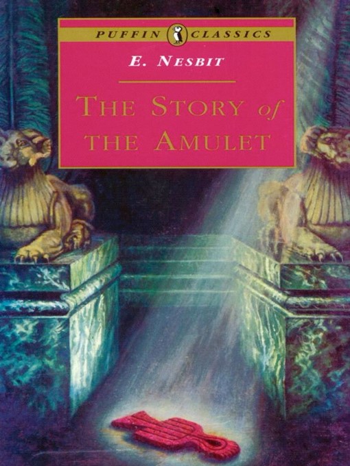 Title details for The Story of the Amulet by E. Nesbit - Available